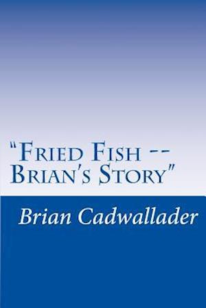 Fried Fish -- Brian's Story