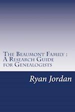 The Beaumont Family a Research Guide for Genealogists