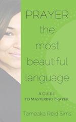 Prayer, The Most Beautiful Language: A Guide To Mastering Prayer 