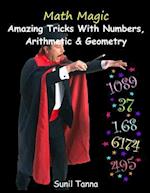 Math Magic: Amazing Tricks With Numbers, Arithmetic & Geometry! 