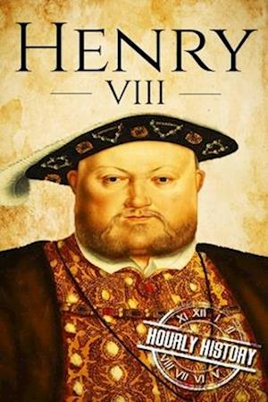 Henry VIII: A Life From Beginning to End