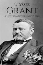 Ulysses S Grant: A Life From Beginning to End 