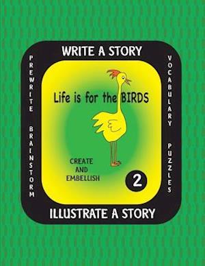 Life Is for the Birds- Write a Story-Volume Two