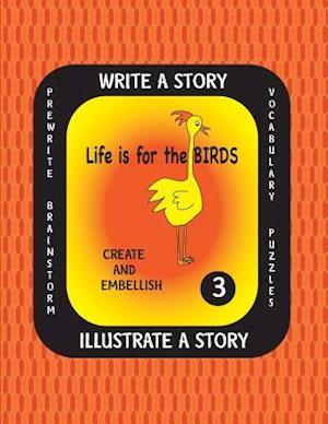 Life Is for the Birds-Write a Story-Volume Three