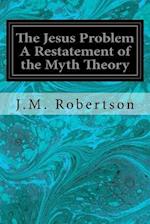 The Jesus Problem a Restatement of the Myth Theory