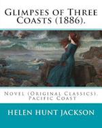 Glimpses of Three Coasts (1886). by