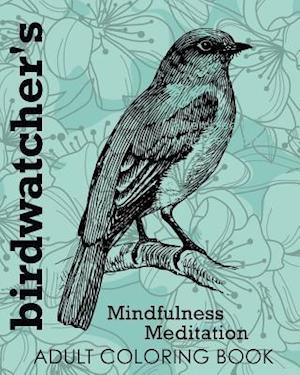 Birdwatcher's Mindfulness Meditation Adult Coloring Book