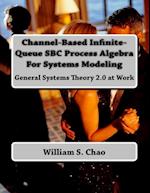 Channel-Based Infinite-Queue SBC Process Algebra for Systems Modeling