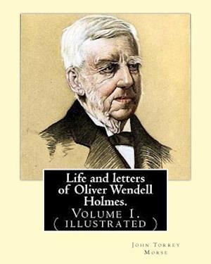 Life and letters of Oliver Wendell Holmes. By