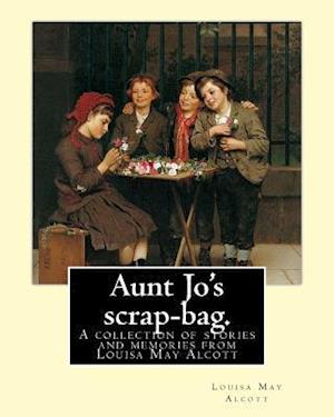 Aunt Jo's Scrap-Bag. by