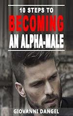 10 Steps To Becoming An Alpha Male