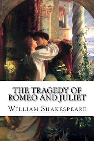 The Tragedy of Romeo and Juliet William Shakespeare