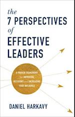 The 7 Perspectives of Effective Leaders - A Proven Framework for Improving Decisions and Increasing Your Influence