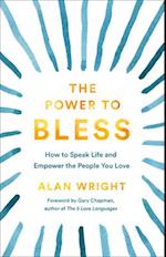 The Power to Bless - How to Speak Life and Empower the People You Love