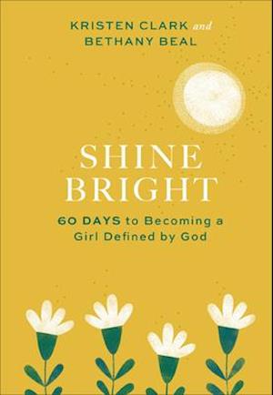 Shine Bright – 60 Days to Becoming a Girl Defined by God