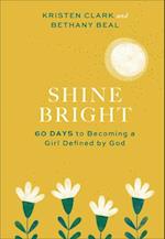 Shine Bright – 60 Days to Becoming a Girl Defined by God