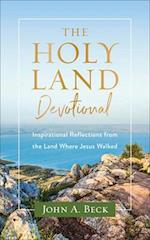 The Holy Land Devotional – Inspirational Reflections from the Land Where Jesus Walked