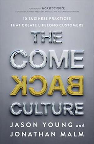 The Come Back Culture - 10 Business Practices That Create Lifelong Customers