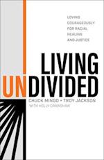 Living Undivided – Loving Courageously for Racial Healing and Justice