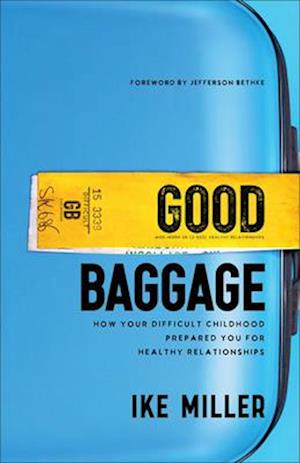 Good Baggage – How Your Difficult Childhood Prepared You for Healthy Relationships