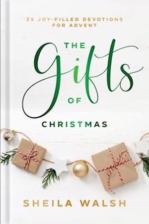 The Gifts of Christmas – 25 Joy–Filled Devotions for Advent