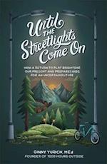 Until the Streetlights Come On – How a Return to Play Brightens Our Present and Prepares Kids for an Uncertain Future