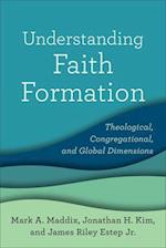 Understanding Faith Formation - Theological, Congregational, and Global Dimensions