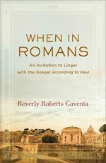 When in Romans – An Invitation to Linger with the Gospel according to Paul