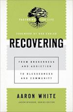 Recovering - From Brokenness and Addiction to Blessedness and Community