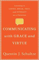 Communicating with Grace and Virtue - Learning to Listen, Speak, Text, and Interact as a Christian