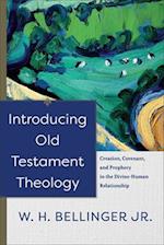 Introducing Old Testament Theology - Creation, Covenant, and Prophecy in the Divine-Human Relationship