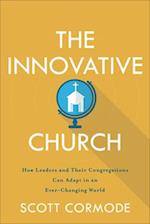 The Innovative Church - How Leaders and Their Congregations Can Adapt in an Ever-Changing World