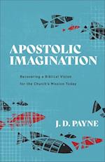 Apostolic Imagination - Recovering a Biblical Vision for the Church`s Mission Today