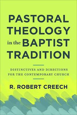 Pastoral Theology in the Baptist Tradition - Distinctives and Directions for the Contemporary Church