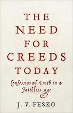 The Need for Creeds Today - Confessional Faith in a Faithless Age