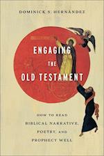 Engaging the Old Testament - How to Read Biblical Narrative, Poetry, and Prophecy Well