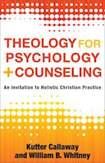 Theology for Psychology and Counseling - An Invitation to Holistic Christian Practice