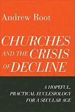 Churches and the Crisis of Decline – A Hopeful, Practical Ecclesiology for a Secular Age