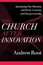 The Church after Innovation – Questioning Our Obsession with Work, Creativity, and Entrepreneurship