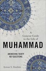 A Concise Guide to the Life of Muhammad – Answering Thirty Key Questions