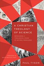 A Christian Theology of Science – Reimagining a Theological Vision of Natural Knowledge