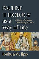 Pauline Theology as a Way of Life - A Vision of Human Flourishing in Christ