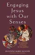 Engaging Jesus with Our Senses