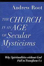 The Church in an Age of Secular Mysticisms – Why Spiritualities without God Fail to Transform Us
