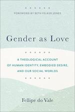 Gender as Love – A Theological Account of Human Identity, Embodied Desire, and Our Social Worlds