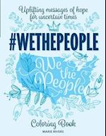 #WETHEPEOPLE Coloring Book: Uplifting Messages of Hope for Uncertain Times 