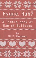 Hygge. Huh? a Little Book of Danish Bollocks