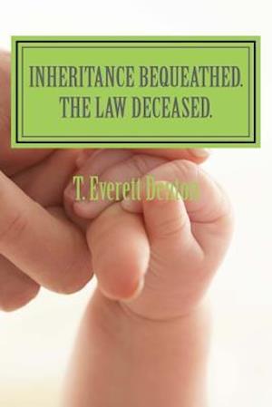 Inheritance Bequeathed. the Law Deceased.