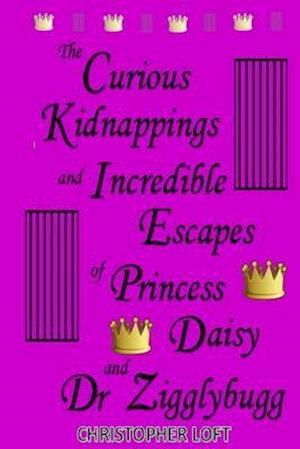 The Curious Kidnappings and Incredible Escapes of Princess Daisy and Dr Zigglybugg