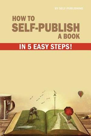 How to Self-Publish a Book in 5 Easy Steps